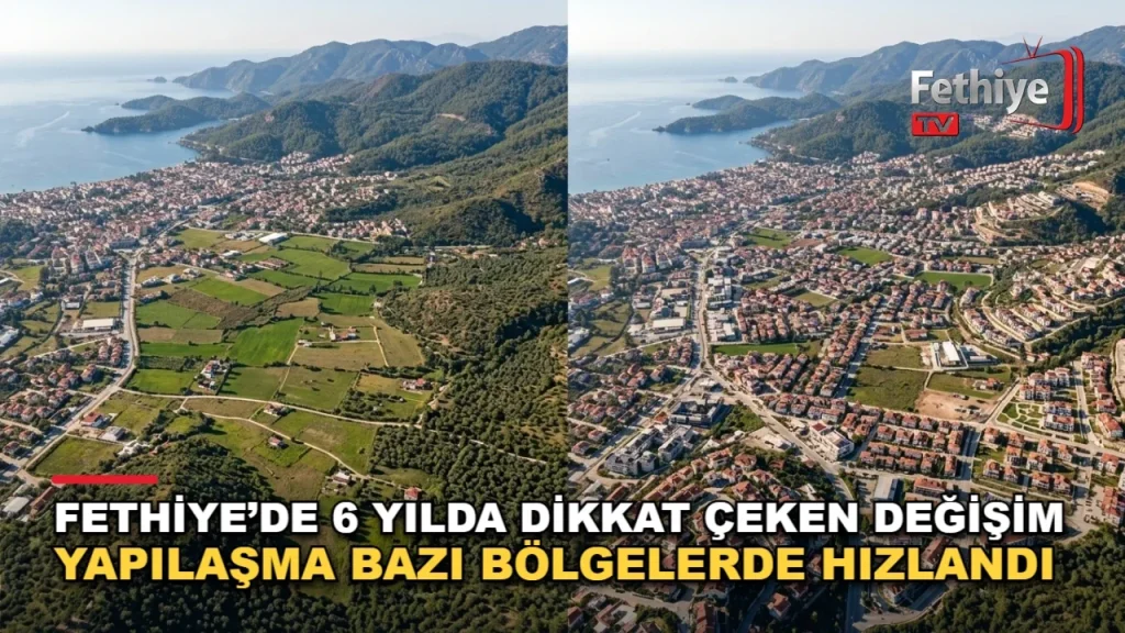 Fethiye Sees Significant Urban Growth Over Six Years
